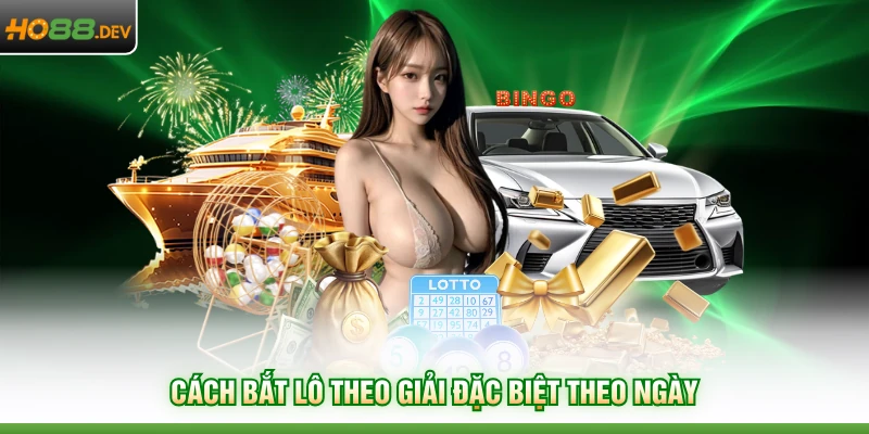 Cách bắt lô theo giải đặc biệt theo ngày