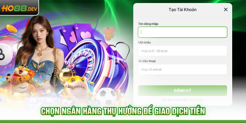 Chọn ngân hàng thụ hưởng để giao dịch tiền