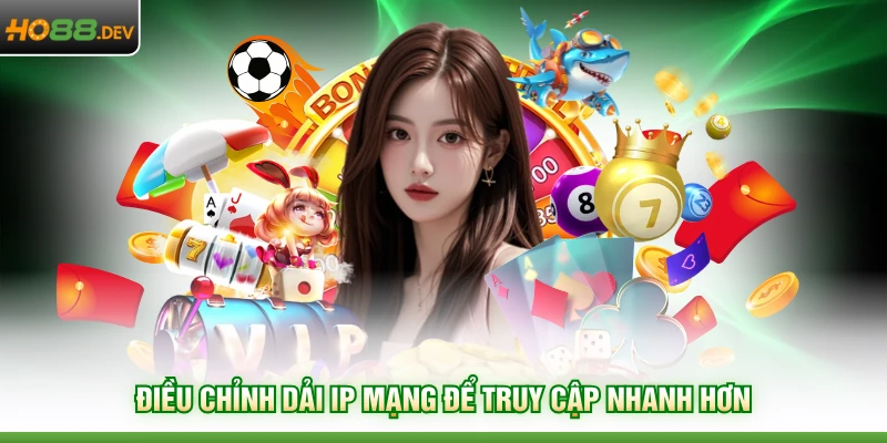 Điều chỉnh dải ip mạng để truy cập nhanh hơn