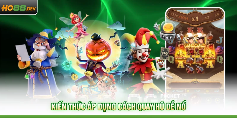 Kiến thức áp dụng cách quay hũ dễ nổ