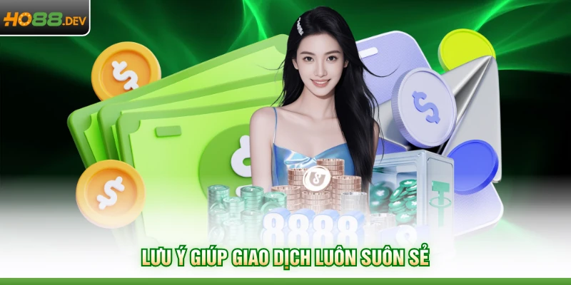Lưu ý giúp giao dịch luôn suôn sẻ