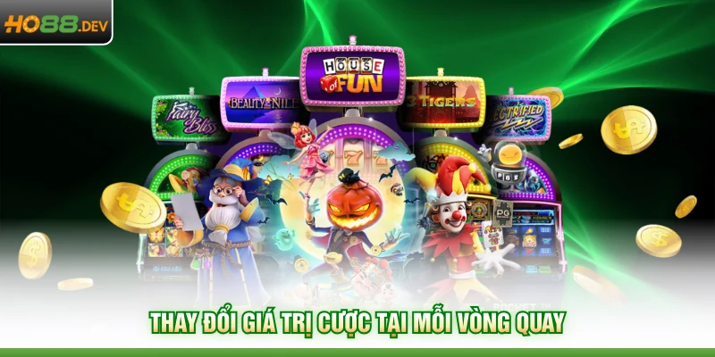 Thay đổi giá trị cược tại mỗi vòng quay