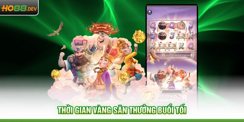 Thời gian vàng săn thưởng buổi tối