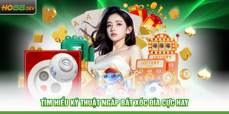 Tìm hiểu kỹ thuật ngáp bát xóc đĩa cực hay